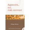 Apprendre... oui, mais comment