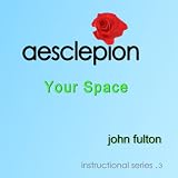 Aesclepion Instructional Series.3  Your Space