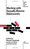 Working with Sexually Abusive Adolescents: A Practice Manual (Working with Children and Adolescents series)