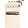 Budweisers into Czechs and Germans: A Local History of Bohemian Politics, 1848-1948 by  Jeremy King
