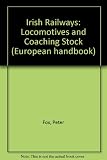 Irish Railways : locomotives and coaching stock : the complete guide to all IR and NIR locomotive, multiple units and coaching stock