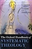 The Oxford Handbook of Systematic Theology (Oxford Handbooks in Religion and Theology)