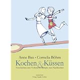 Kochen & K�ssen: Das lesbische Kochbuch. Mit Gerichten zum Nachkochen (fleischlos) und Geschichten zum Vorlesen (gem�sefrei)von "Anne Bax"
