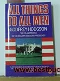 All things to all men : the false promise of the modern American presidency