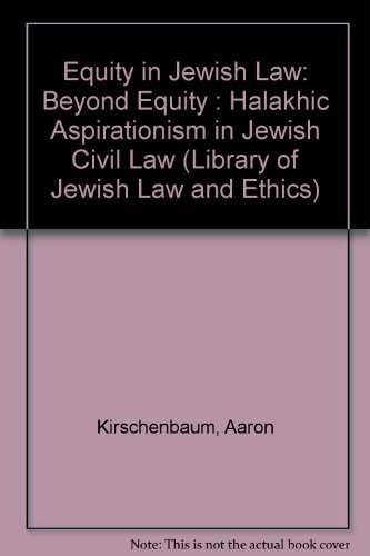 Equity in Jewish Law: Beyond Equity : Halakhic Aspirationism in Jewish Civil Law (Library of Jewish Law and Ethics)