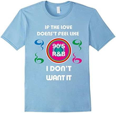 Men's If the love doesn't feel like 90s r&amp;b Shirt Tee T-Shirt Medium Baby Blue