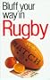 The Bluffer's Guide to Rugby: Bluff Your Way in Rugby (Bluffers Guides)