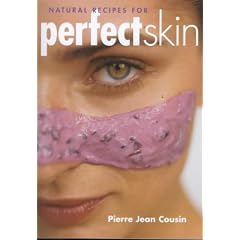 Natural Recipes for Perfect Skin: 50 Delicious Recipes to Cleanse, Tone and Nourish