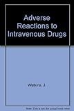 Adverse response to intravenous drugs