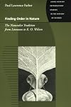 Finding Order in Nature: The Naturalist Tradition from Linnaeus to E. O. Wilson (Johns Hopkins Introductory Studies in the History of Science)