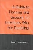 A Guide to Planning and Support for Individuals Who Are Deafblind