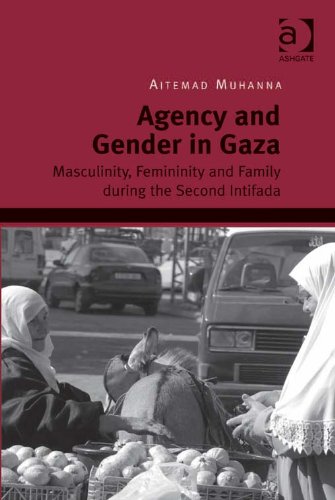 Agency and Gender in Gaza: Masculinity, Femininity and Family during the Second Intifada