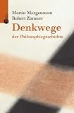 Denkwege der Philosophiegeschichte - Martin Morgenstern, Robert Zimmer