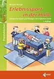 Erlebnissport in der Halle: Erfolgreiche Spiele und &Uuml;bungsformen mit einfachem Ger&auml;t - Michael Bieligk