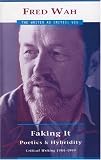 Faking It: Poetics and Hybridity, Critical Writing, 1984-1999