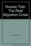 Human tide : the real migration crisis : a Christian Aid report