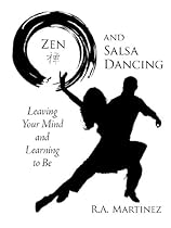 Zen and Salsa Dancing: Leaving Your Mind and Learning to Be
