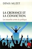 La croyance et la conviction : Les nouvelles armes du politique