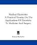 Medical Electricity: A Practical Treatise On The Applications Of Electricity To Medicine And Surgery