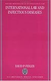 International Law and Infectious Diseases (Oxford Monographs in International Law)