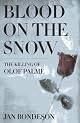 Blood On The Snow: The Killing Of Olof Palme
