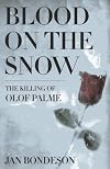 Blood On The Snow: The Killing Of Olof Palme