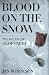 Blood on the Snow: The Killing of Olof Palme
