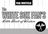 The White Sox Fan's Little Book of Wisdom (Little Book of Wisdom (Taylor))