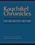 Kaqchikel Chronicles: The Definitive Edition