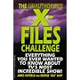 The Unauthorized X-Files Challenge: Everything You Ever Wanted to Know About Tv's Most Incredible Show