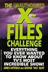 The Unauthorized X-Files Challenge: Everything You Ever Wanted to Know About Tv's Most Incredible Show