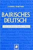 Bairisches Deutsch: Lexikon der deutschen Sprache in Altbayern - Ludwig Zehetner