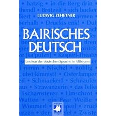 Bairisches Deutsch: Lexikon der deutschen Sprache in Altbayern