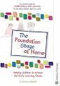 The Foundation Stage At Home A Practical Guide for Childminders and Parents to educating Children Aged 3 - 5 Years: New Edition
