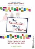 The Foundation Stage At Home A Practical Guide for Childminders and Parents to educating Children Aged 3 - 5 Years: New Edition: A Practical Guide for ... Parents to Educating Children Aged 3-5 Years