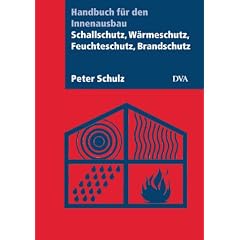 Schallschutz, W�rmeschutz, Feuchteschutz, Brandschutz: Handbuch f�r den Innenausbau