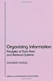 Organizing Information: Principles of Data Base and Retrieval Systems (Library and Information Science)