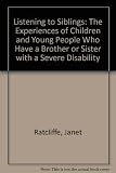 Listening to siblings : the experiences of children and young people who have a brother or sister with a severe disability