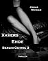 Berlin Gothic 3: Xavers Ende (Thriller)