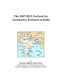 More details of book titled: The 2007-2012 Outlook for Automotive Products in India