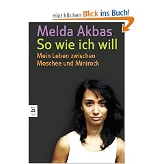 So wie ich will: Mein Leben zwischen Moschee und Minirock
