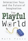 The Playful World: How Technology Is Transforming Our Imagination