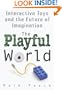 The Playful World: How Technology Is Transforming Our Imagination