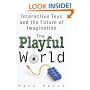 The Playful World: How Technology Is Transforming Our Imagination