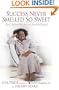 Success Never Smelled So Sweet: How I Followed My Nose and Found My Passion