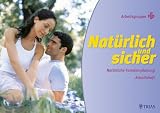 Nat�rlich und sicher. Nat�rliche Familienplanung. Arbeitsheft - K�ln Arbeitsgruppe nfp (Nat�rliche Familienplanung) der Malteser Werke e.V.