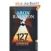 127 Hours - Im Canyon: F�nf Tage und N�chte bis zur schwierigsten Entscheidung meines Lebens