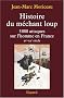 Histoire du m�chant loup : 3 000 attaques sur l'homme en France (XVe-XXe si�cle)