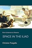 From listeners to viewers : space in the Iliad