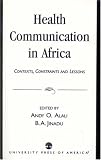 Health Communication in Africa: Contexts, Constraints and Lessons